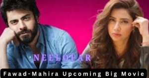 Neelofar Movie 2025 Release: Mahira Khan & Fawad Khan Reunite on Big Screen