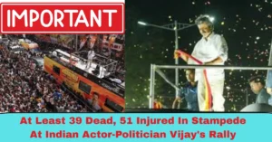Stampede at Vijay’s Rally Leaves 39 Dead, Dozens Injured