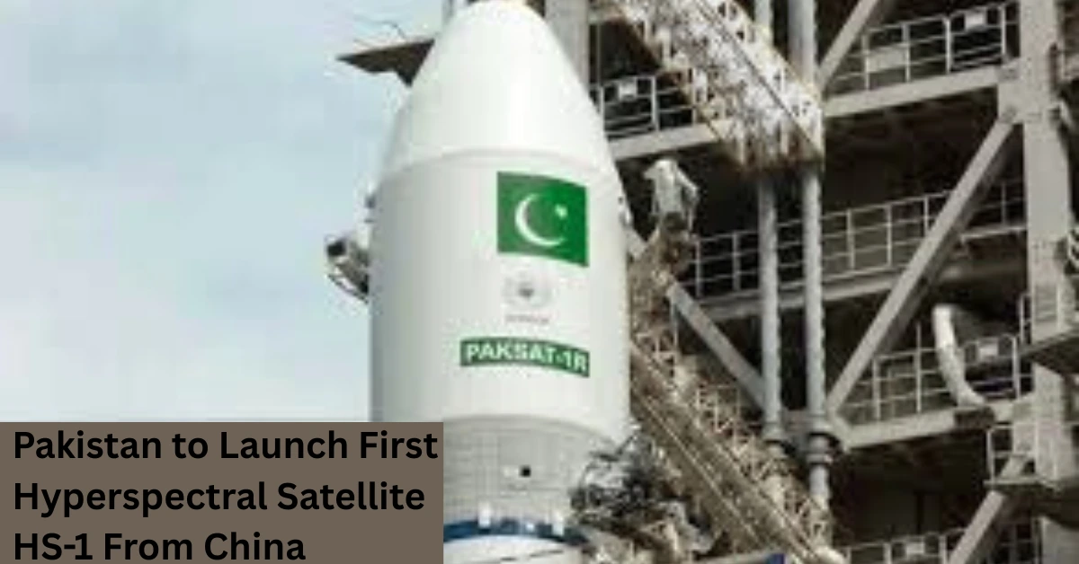 Hyperspectral Satellite HS-1 The High-Resolution Eye That Will Change Pakistan’s Planning Game