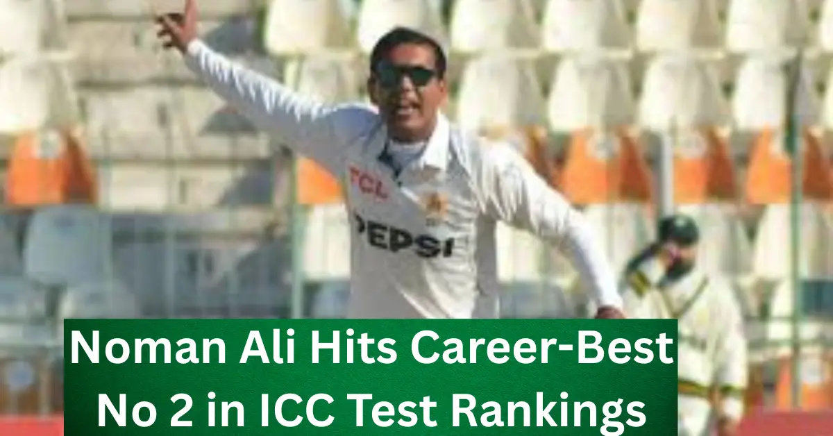 Noman Ali ICC ranking climbs to second worldwide