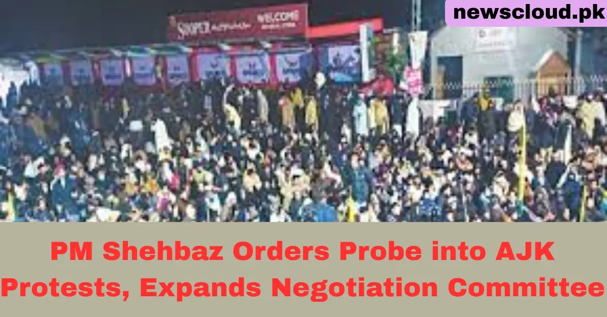 PM Shehbaz Orders Probe into AJK Protests, Expands Negotiation Committee