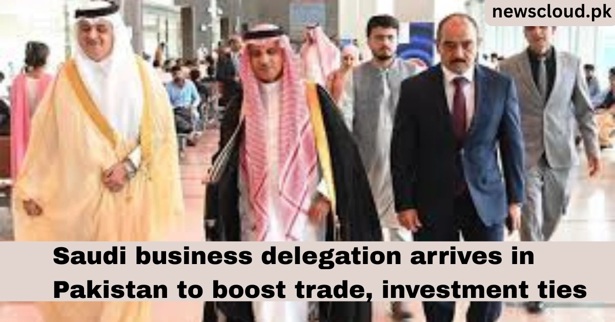 Pakistan Saudi Trade Ties Deepen as High-Level Delegation Lands in Islamabad