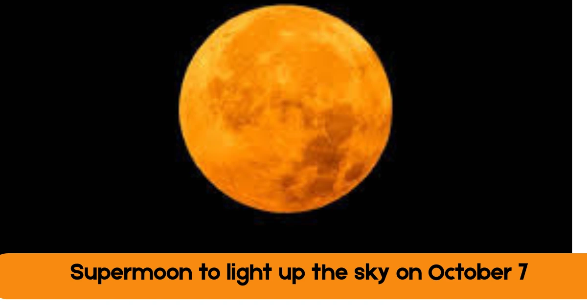 Spectacular Supermoon October 7 Pakistan’s Night Sky Will Glow