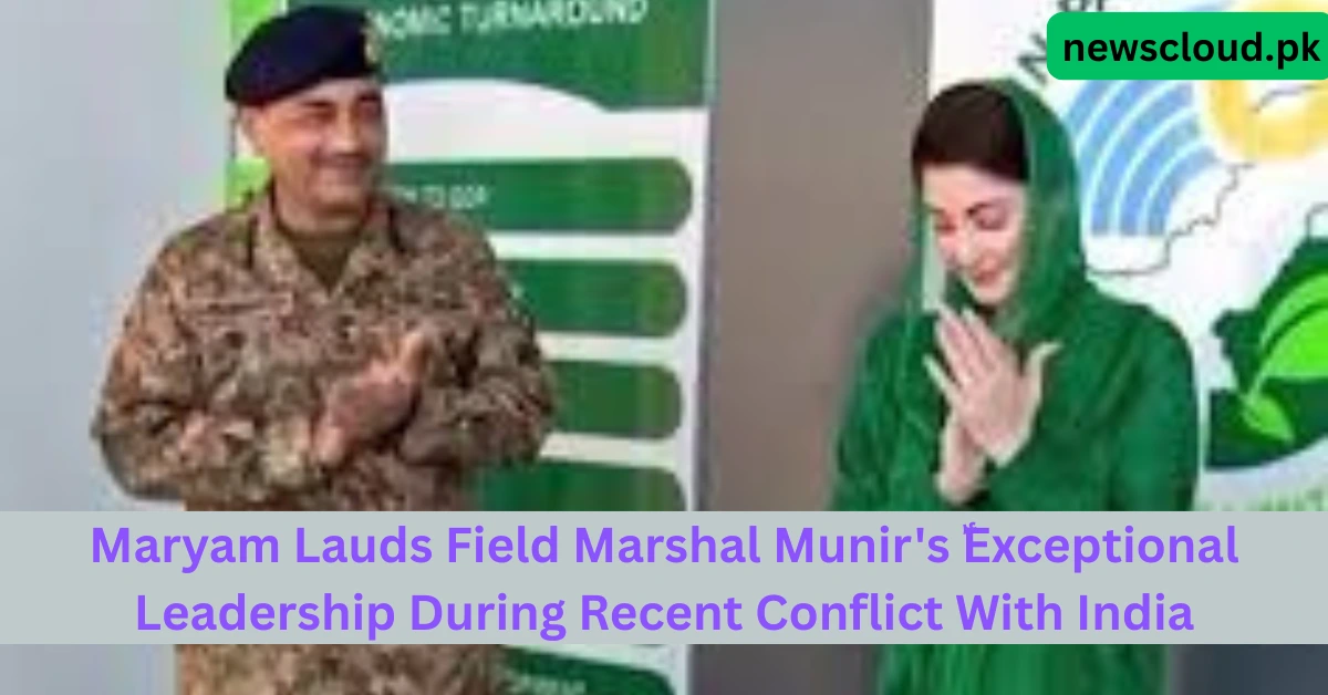 مریم نواز نے فیلڈ مارشل آصف منیر کی قائدانہ صلاحیتوں کی تعریف کی